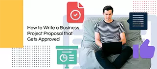 How to Write a Business Project Proposal that Gets Approved
